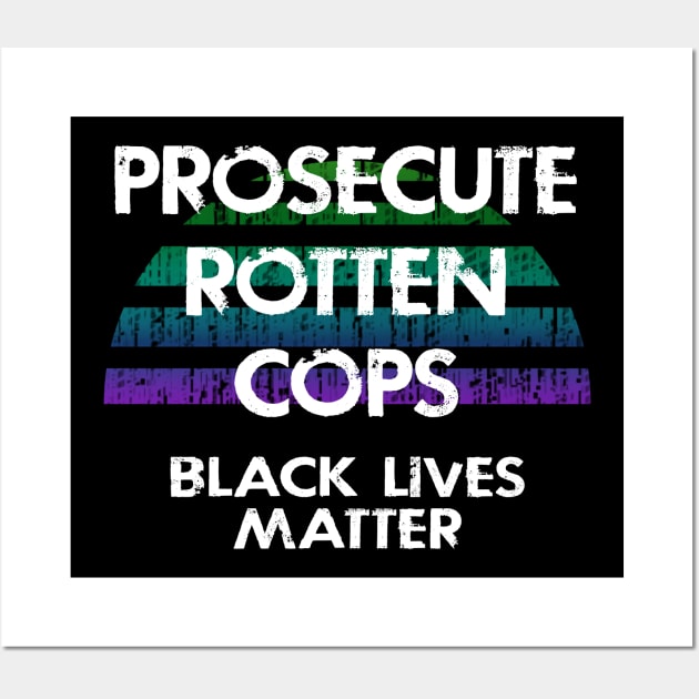 Prosecute rotten killer cops. End police terror. Defund the police. Fight police brutality, violence. Stop systemic racism. Black lives matter. Justice, race equality. No to racist cops. Wall Art by IvyArtistic